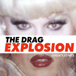 THE DRAG EXPLOSION: GREATEST HITS